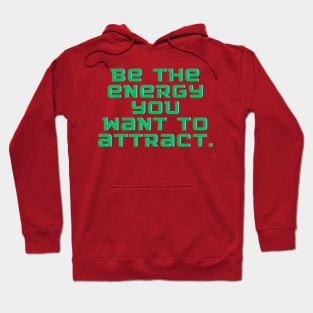 Be the energy you want to attract Hoodie